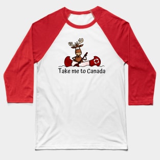 Take me to Canada Baseball T-Shirt